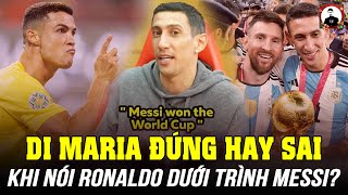 DI MARIA ĐÚNG HAY SAI KHI NÓI RONALDO DƯỚI TRÌNH MESSI?