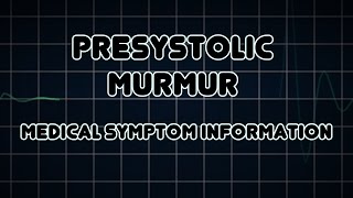 Presystolic murmur (Medical Symptom)