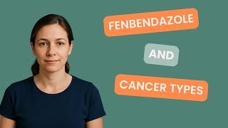 What Kind of Cancers Can Fenbendazole Be Used For?