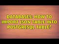 Databases: How to import json table into PostgreSQL table?