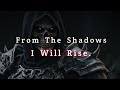 From Shadows I Will Rise.