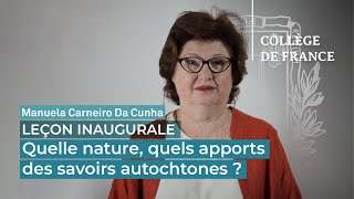 Quelle nature, quels apports des savoirs autochtones ? - Manuela Carneiro Da Cunha (2012)