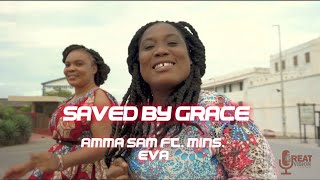 Saved by Grace - Amma Sam ft. Mins. Eva (Official Video)