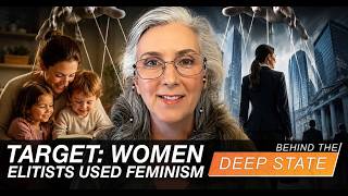 Target: Women - How Elitists Used Feminism to Undermine the Family