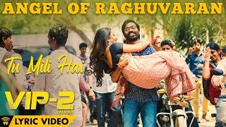 Angel Of Raghuvaran - Tu Mili Hai (Official Lyric Video) | VIP 2 Lalkar | Dhanush, Kajol