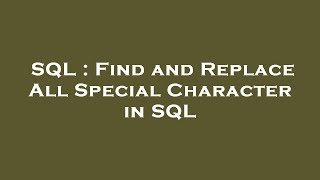 SQL : Find and Replace All Special Character in SQL