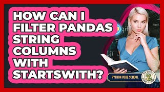 How Can I Filter Pandas String Columns With Startswith? - Python Code School