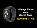 Always Show Your Watch Face - watchOS 11 Fix