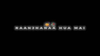 Ranjhana Hua Mein Tera BLACK 🖤 Screen WhatsApp Status Video Lofi  Vibing X Reverb @StarCreation9