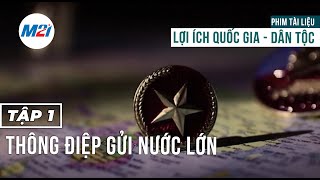 Lợi ích quốc gia - dân tộc l TẬP 1 - Thông điệp gửi nước lớn l Phim tài liệu l Media 21