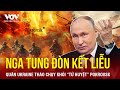 Toàn cảnh Quốc tế sáng 11/12:Nga tung đòn kết liễu,tàn quân Ukraine tháo chạy khỏi tử huyệt Pokrovsk