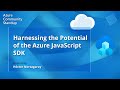Azure SDK Community Standup - Harnessing the Potential of the Azure SDK for JavaScript