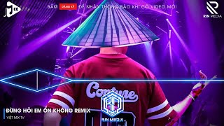 ĐỪNG HỎI EM ỔN KHÔNG REMIX TIKTOK - EM ĐÃ RẤT MẠNH MẼ REMIX - GIÁ NHƯ ĐỜI LÀM GÌ CÓ GIÁ NHƯ REMIX