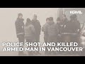 Vancouver police fatally shoot armed man accused of pointing gun at woman