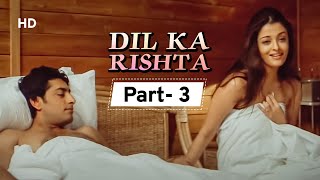 Dil Ka Rishta {HD} - Movie In Parts 03 | Arjun Rampal - Aishwarya Rai - Paresh Rawal