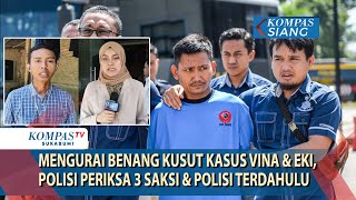 Mengurai Benang Kusut Kasus Vina & Eki, Polisi Periksa 3 Saksi & Polisi Terdahulu