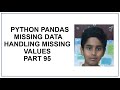Python Pandas | Missing Data | handling missing values | NA or NaN | Python Programming tutorial 95