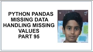 Python Pandas | Missing Data | handling missing values | NA or NaN | Python Programming tutorial 95
