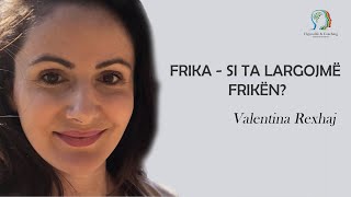 Frika - Si ta largojmë Frikën? -Valentina Rexhaj