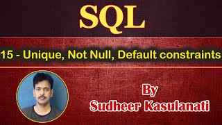 SQL 15 - Unique, Not Null, Default constraints