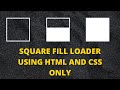 Square Fill loader Using HTML and CSS Only | Pure CSS | HTML Tutorial
