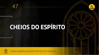 Novo Hinário Adventista • Hino 47 • Cheio Do Espírito • (Lyrics)