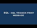 SQL : sql trigger print message