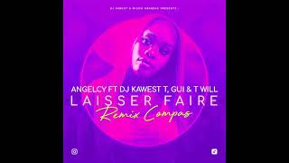 Angelcy Feat DJ Kawest x T Gui \u0026 T Will - Laisser Faire (Remix Compas)