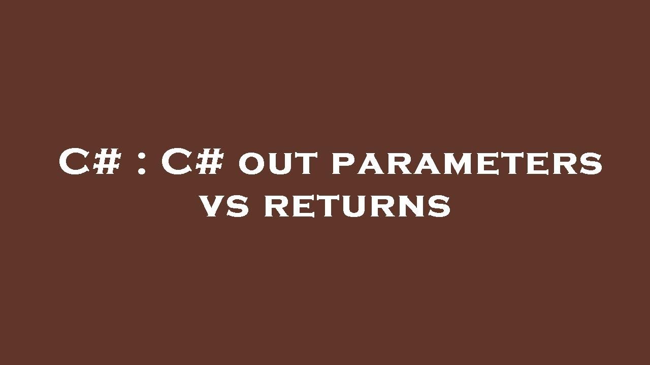 C C Out Parameters Vs Returns Youtube