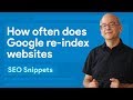 How often does Google re-index websites? How often does Google re-index websites?