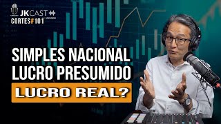 Simples Nacional, Lucro Presumido ou Lucro Real?  - Cortes JK Cast #101