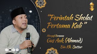 PEINTAH SHOLAT PERTAMA KALI (GUS AAK) \