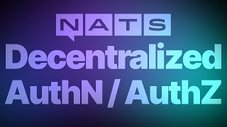 How to set up Decentralized Authentication/Authorization in NATS | Rethink Connectivity Episode 6