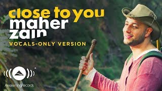 Maher Zain - Close to you | (Vocals Only - بدون موسيقى) | Official Music Video
