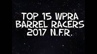 🛢The Top 15 WPRA Barrel Racers | 2017 N.F.R. Qualifiers 🛢 Created By: Justin W. Rhea™️