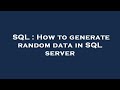 SQL : How to generate random data in SQL server