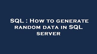 SQL : How to generate random data in SQL server