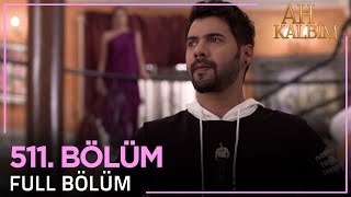 Ah Kalbim 511. Bölüm