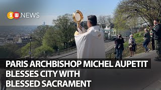 Paris Archbishop Michel Aupetit blesses city with Blessed Sacrament | SW News | 108