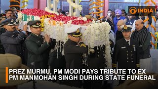 President Murmu, PM Modi pays tribute to former PM Manmohan Singh during State funeral