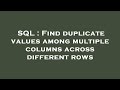 SQL : Find duplicate values among multiple columns across different rows