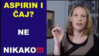 ASPIRIN i vruć čaj? NE, nikako!/dr Bojana Madnić