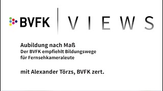 BVFK VIEWS 04 - Ausbildung nach Maß - Der BVFK empfiehlt Bildungswege für Fernsehkameraleute