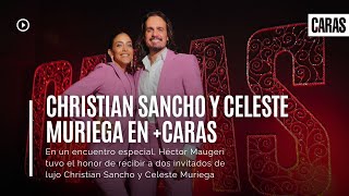 Christian Sancho y Celeste Muriega en +Caras | Entrevista completa con Héctor Maugeri