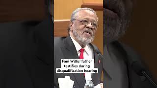 Fani Willis’ father testifies during disqualification hearing