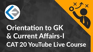 Orientation to GK & Current Affairs - 1 | CAT 20 YouTube Live Course | Endeavor Careers