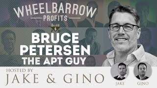 Wheelbarrow Profits Podcast - Bruce Petersen Is The Apt Guy