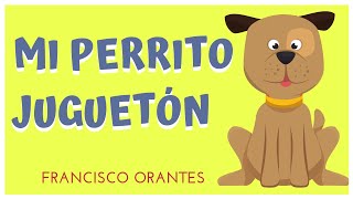 Mi Perrito Juguetón - Francisco Orantes Para Niños