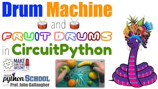 Drum Machine & Fruit Drums in CircuitPython (CircuitPython School)