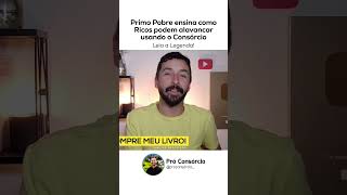 Primo Pobre Ensina como RICOS podem Alavancar usando o CONSÓRCIO